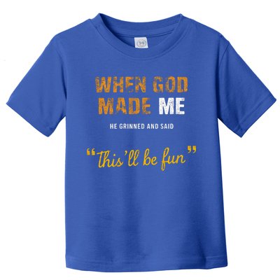 When God S Made Me He Grinned And Said This Befun Toddler T-Shirt