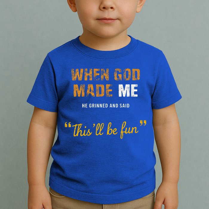 When God S Made Me He Grinned And Said This Befun Toddler T-Shirt