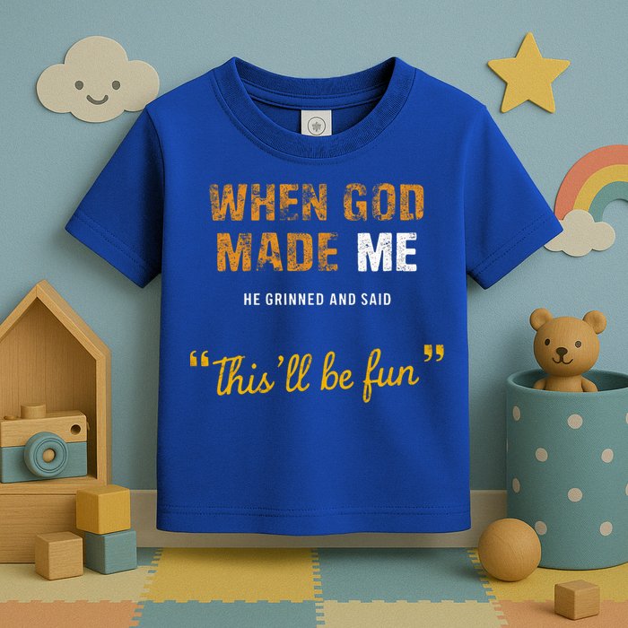 When God S Made Me He Grinned And Said This Befun Toddler T-Shirt