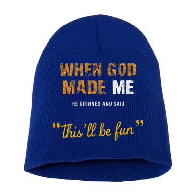 When God S Made Me He Grinned And Said This Befun Short Acrylic Beanie