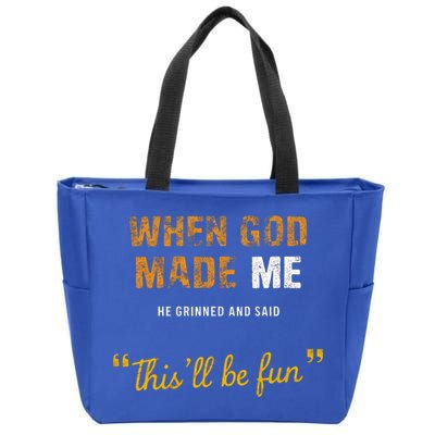 When God S Made Me He Grinned And Said This Befun Zip Tote Bag