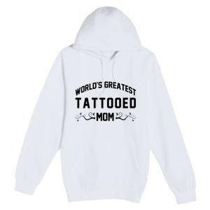 World'S Greatest Tattooed Mom Premium Pullover Hoodie