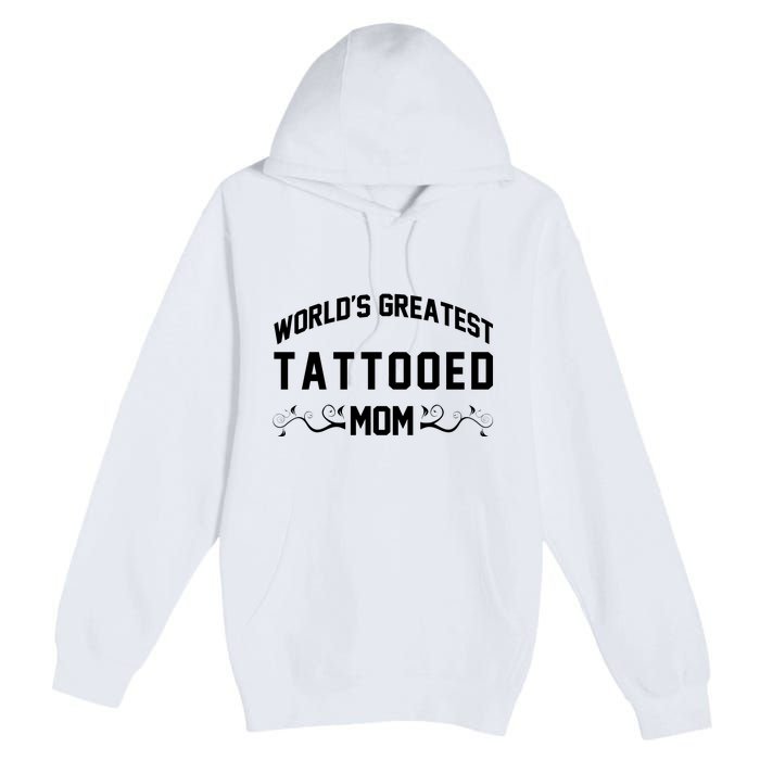 World'S Greatest Tattooed Mom Premium Pullover Hoodie