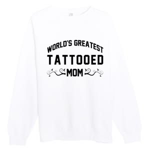 World'S Greatest Tattooed Mom Premium Crewneck Sweatshirt