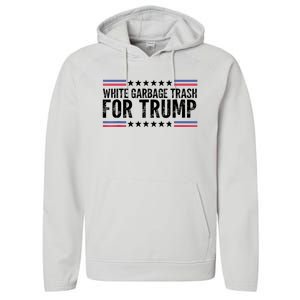 White Garbage Trash For Trump Vote Trump For President 2024 Performance Fleece Hoodie