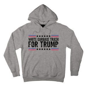 White Garbage Trash For Trump Vote Trump For President 2024 Tall Hoodie