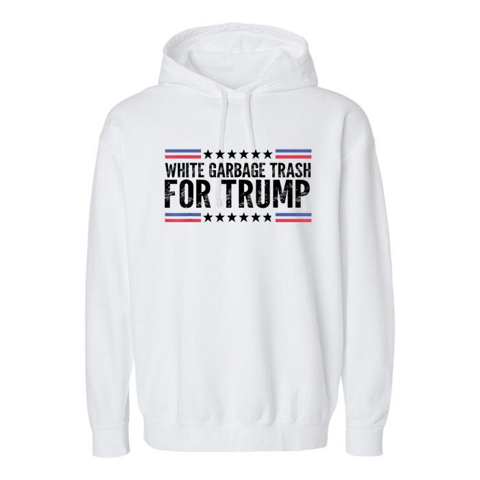 White Garbage Trash For Trump Vote Trump For President 2024 Garment-Dyed Fleece Hoodie