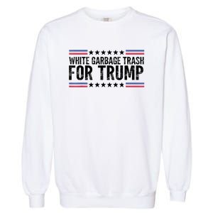 White Garbage Trash For Trump Vote Trump For President 2024 Garment-Dyed Sweatshirt