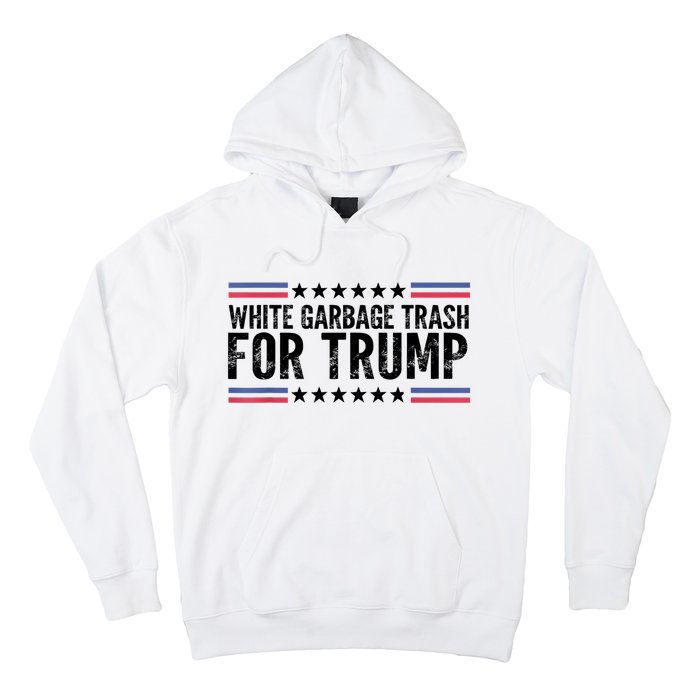 White Garbage Trash For Trump Vote Trump For President 2024 Hoodie