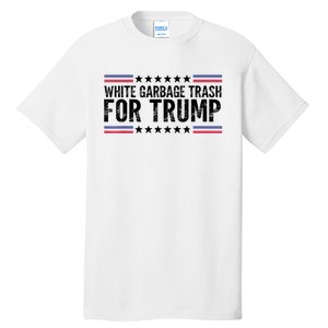 White Garbage Trash For Trump Vote Trump For President 2024 Tall T-Shirt