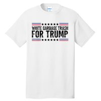 White Garbage Trash For Trump Vote Trump For President 2024 Tall T-Shirt