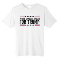 White Garbage Trash For Trump Vote Trump For President 2024 Tall Fusion ChromaSoft Performance T-Shirt