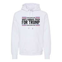 White Garbage Trash For Trump Vote Trump For President 2024 Premium Hoodie