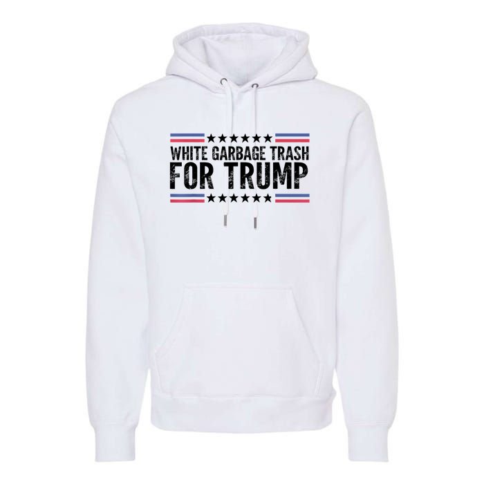 White Garbage Trash For Trump Vote Trump For President 2024 Premium Hoodie