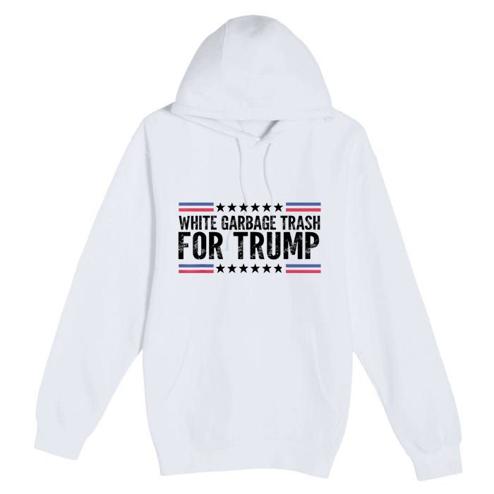 White Garbage Trash For Trump Vote Trump For President 2024 Premium Pullover Hoodie