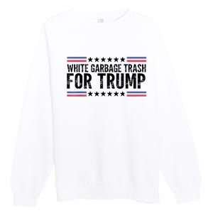 White Garbage Trash For Trump Vote Trump For President 2024 Premium Crewneck Sweatshirt