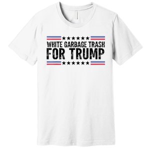 White Garbage Trash For Trump Vote Trump For President 2024 Premium T-Shirt