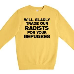 Will Gladly Trade Our Racists For Your Refugees Premium Crewneck Sweatshirt