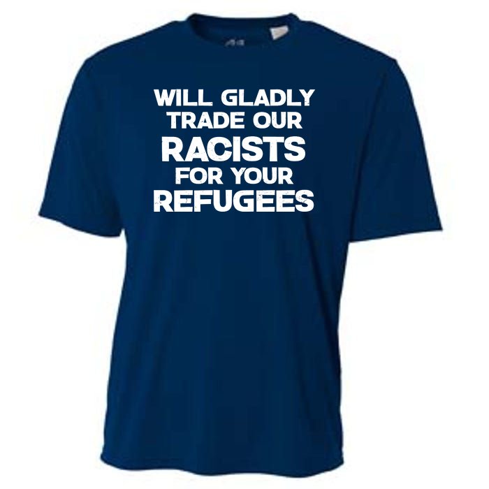 Will Gladly Trade Our Racists For Your Refugees Cooling Performance Crew T-Shirt