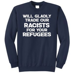 Will Gladly Trade Our Racists For Your Refugees Sweatshirt