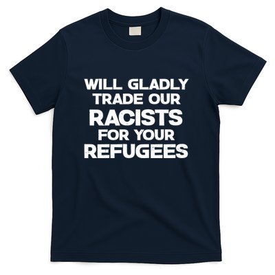 Will Gladly Trade Our Racists For Your Refugees T-Shirt