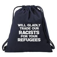 Will Gladly Trade Our Racists For Your Refugees Drawstring Bag