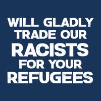 Will Gladly Trade Our Racists For Your Refugees Drawstring Bag
