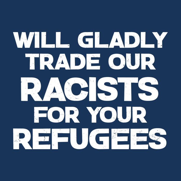 Will Gladly Trade Our Racists For Your Refugees Drawstring Bag