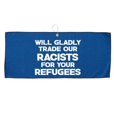 Will Gladly Trade Our Racists For Your Refugees Large Microfiber Waffle Golf Towel