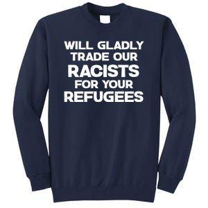 Will Gladly Trade Our Racists For Your Refugees Tall Sweatshirt