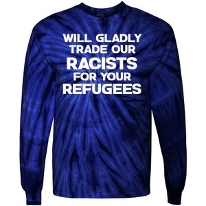 Will Gladly Trade Our Racists For Your Refugees Tie-Dye Long Sleeve Shirt