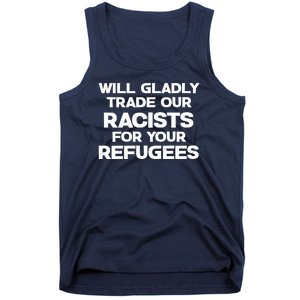 Will Gladly Trade Our Racists For Your Refugees Tank Top