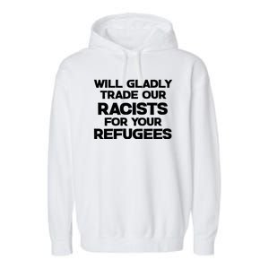 Will Gladly Trade Our Racists For Your Refugees Garment-Dyed Fleece Hoodie