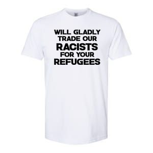 Will Gladly Trade Our Racists For Your Refugees Softstyle CVC T-Shirt