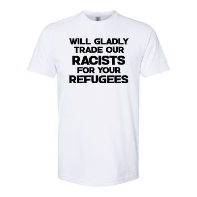 Will Gladly Trade Our Racists For Your Refugees Softstyle® CVC T-Shirt