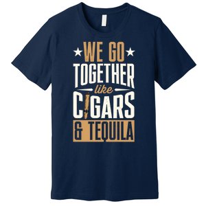 We Go Together Like Cigars And Tequila Matching Couple Gift Premium T-Shirt