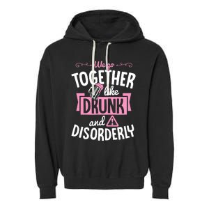 We Go Together Like Drunk And Disorderly Valentines Couple Garment-Dyed Fleece Hoodie