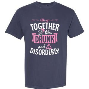 We Go Together Like Drunk And Disorderly Valentines Couple Garment-Dyed Heavyweight T-Shirt