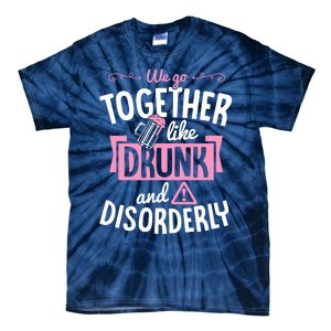 We Go Together Like Drunk And Disorderly Valentines Couple Tie-Dye T-Shirt