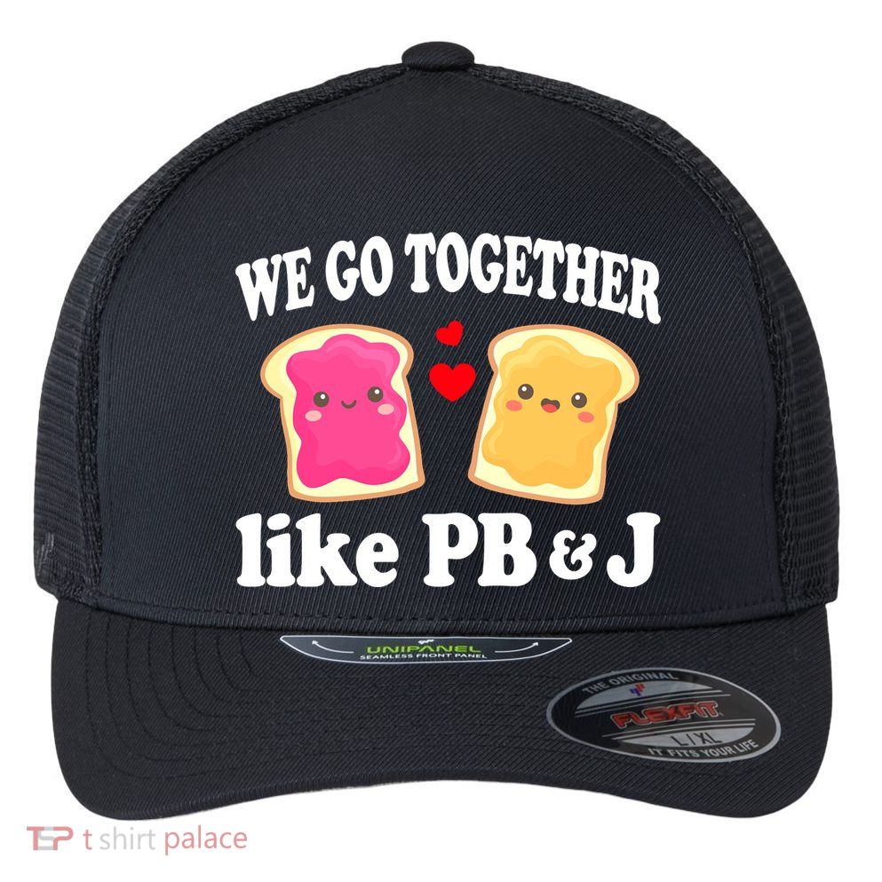 We Go Together Like PB & J - Peanut Butter and Jelly Flexfit Unipanel Trucker Cap