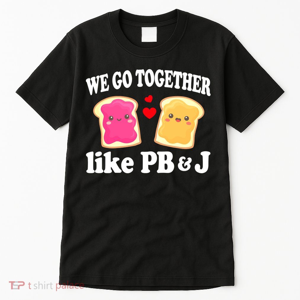 We Go Together Like PB & J - Peanut Butter and Jelly Tall T-Shirt