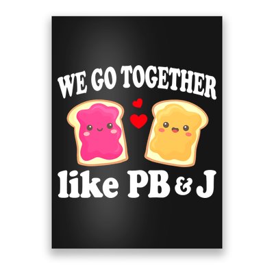 We Go Together Like PB & J - Peanut Butter and Jelly Poster