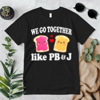 We Go Together Like PB & J - Peanut Butter and Jelly Premium T-Shirt