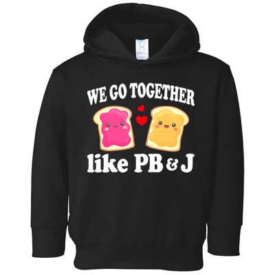 We Go Together Like PB & J - Peanut Butter and Jelly Toddler Hoodie