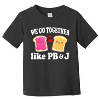 We Go Together Like PB & J - Peanut Butter and Jelly Toddler T-Shirt