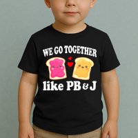 We Go Together Like PB & J - Peanut Butter and Jelly Toddler T-Shirt