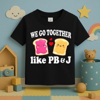 We Go Together Like PB & J - Peanut Butter and Jelly Toddler T-Shirt