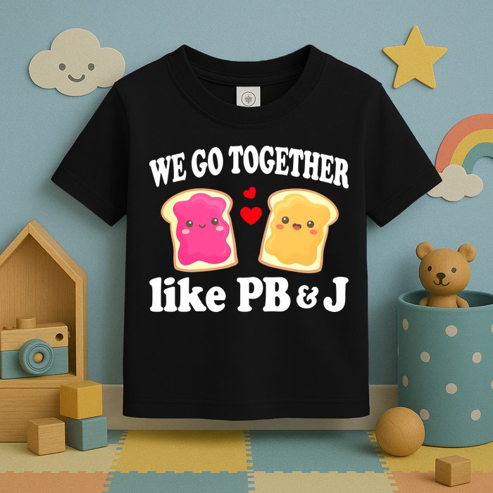 We Go Together Like PB & J - Peanut Butter and Jelly Toddler T-Shirt