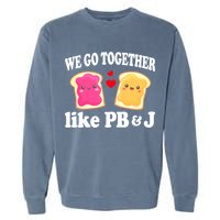 We Go Together Like PB & J - Peanut Butter and Jelly Garment-Dyed Sweatshirt