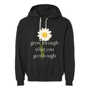 Wo Grow Through What You Go Through Daisy Inspirational Quote V-Neck Garment-Dyed Fleece Hoodie